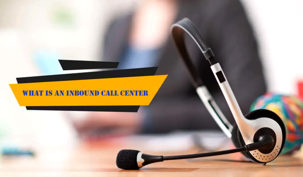 What Is Inbound Call Center Services And Why Businesses Should Opt For One
